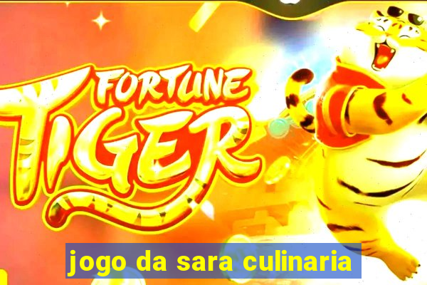 jogo da sara culinaria